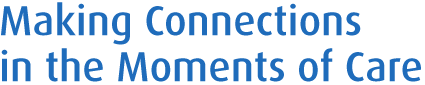 Making Connections in the Moments of Care